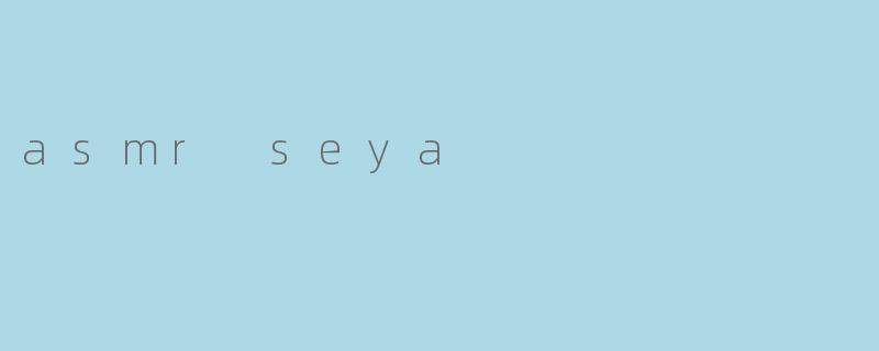 asmr seya